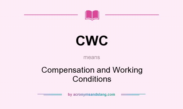 What does CWC mean? It stands for Compensation and Working Conditions