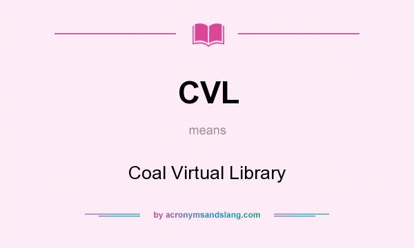 What does CVL mean? It stands for Coal Virtual Library
