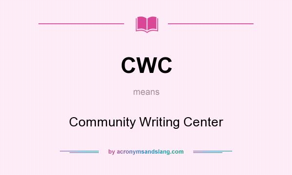 What does CWC mean? It stands for Community Writing Center