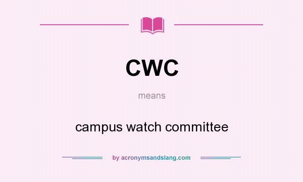 What does CWC mean? It stands for campus watch committee