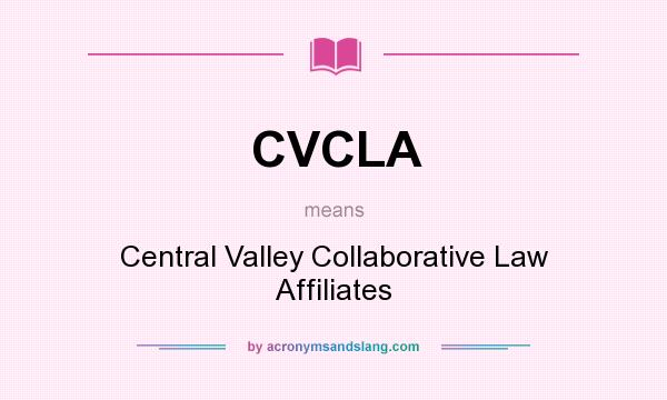 What does CVCLA mean? It stands for Central Valley Collaborative Law Affiliates