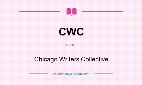 What does CWC mean? It stands for Chicago Writers Collective