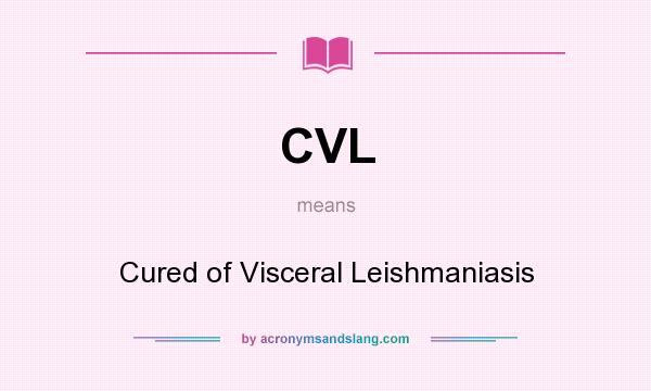 What does CVL mean? It stands for Cured of Visceral Leishmaniasis