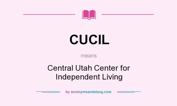What does CUCIL mean? It stands for Central Utah Center for Independent Living