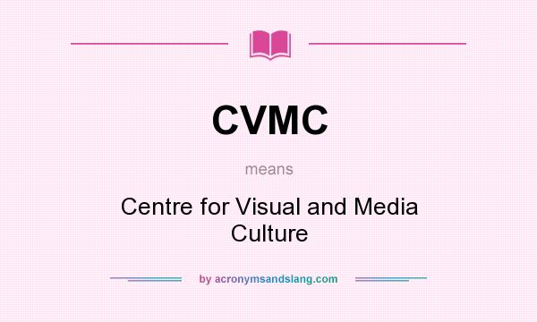 What does CVMC mean? It stands for Centre for Visual and Media Culture