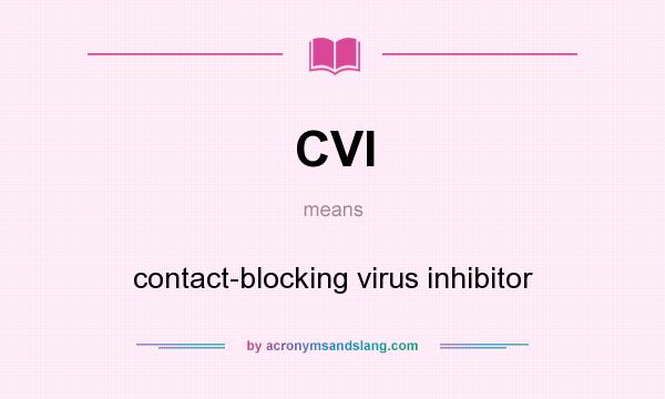 What does CVI mean? It stands for contact-blocking virus inhibitor