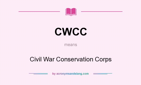 What does CWCC mean? It stands for Civil War Conservation Corps