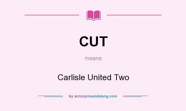 What does CUT mean? It stands for Carlisle United Two