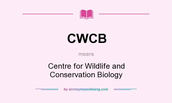 What does CWCB mean? It stands for Centre for Wildlife and Conservation Biology