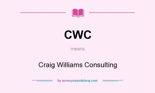 What does CWC mean? It stands for Craig Williams Consulting