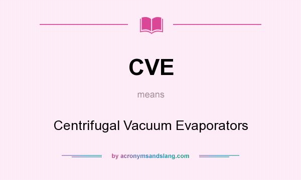 What does CVE mean? It stands for Centrifugal Vacuum Evaporators