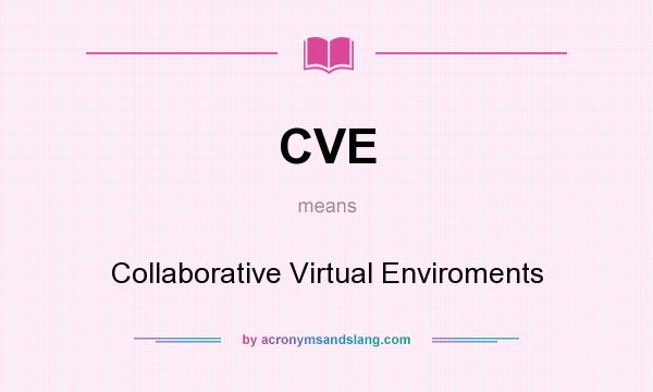 What does CVE mean? It stands for Collaborative Virtual Enviroments