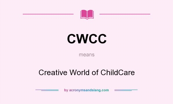 What does CWCC mean? It stands for Creative World of ChildCare