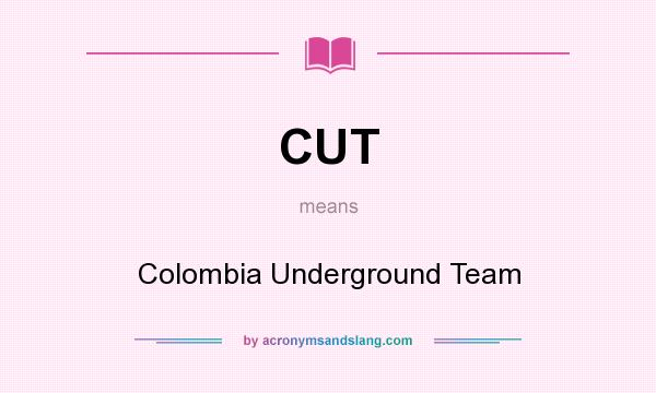 What does CUT mean? It stands for Colombia Underground Team