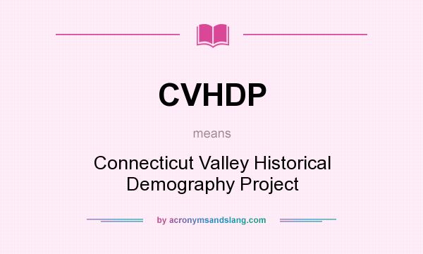 What does CVHDP mean? It stands for Connecticut Valley Historical Demography Project