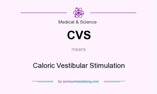 What does CVS mean? It stands for Caloric Vestibular Stimulation