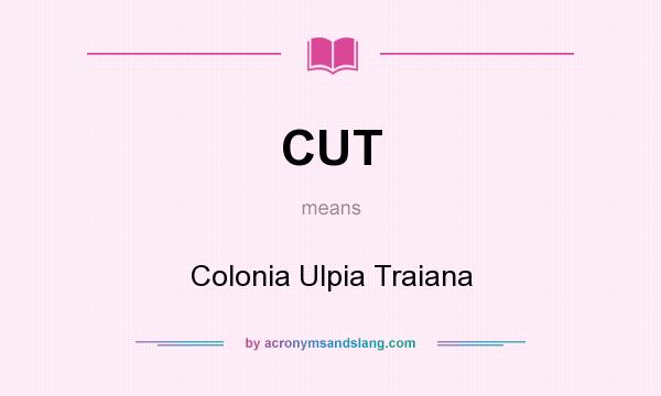What does CUT mean? It stands for Colonia Ulpia Traiana