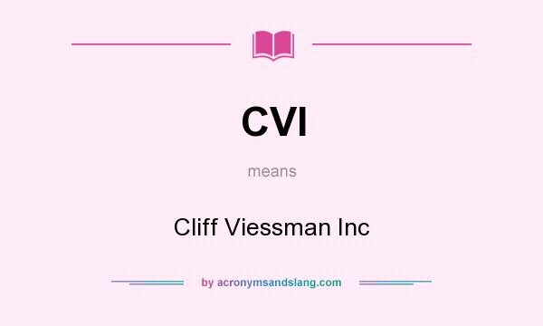What does CVI mean? It stands for Cliff Viessman Inc