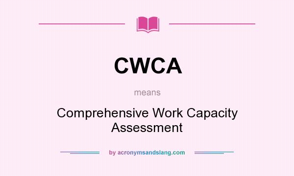 What does CWCA mean? It stands for Comprehensive Work Capacity Assessment