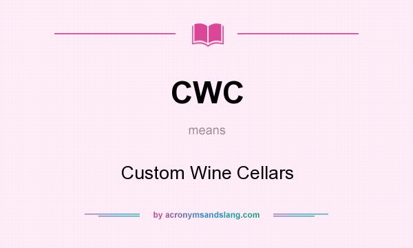 What does CWC mean? It stands for Custom Wine Cellars