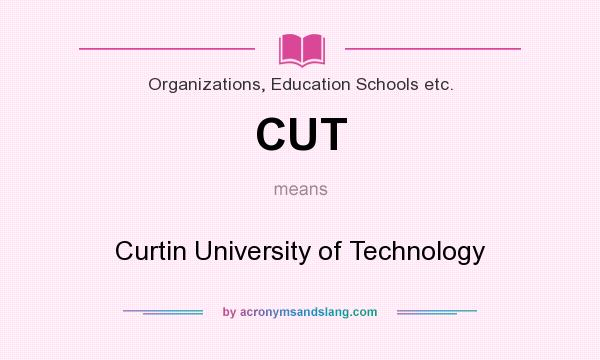 What does CUT mean? It stands for Curtin University of Technology