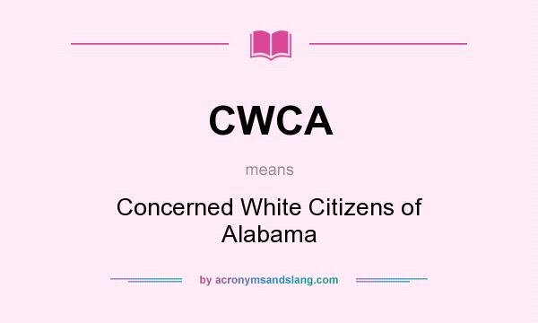 What does CWCA mean? It stands for Concerned White Citizens of Alabama