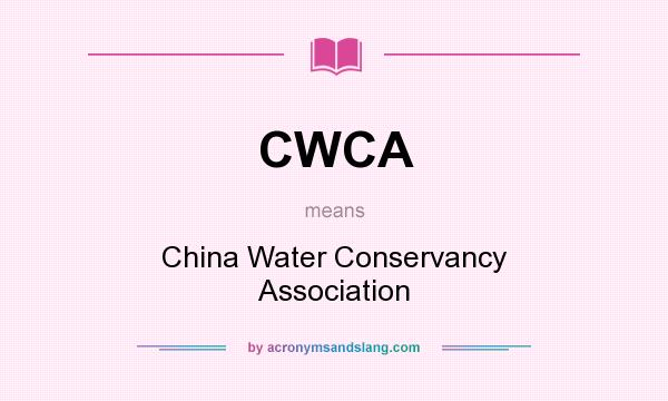 What does CWCA mean? It stands for China Water Conservancy Association