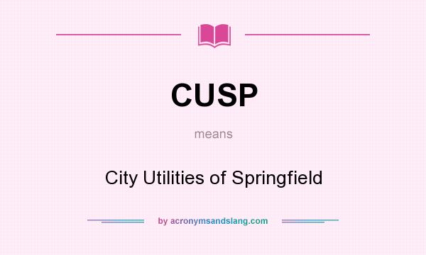 What does CUSP mean? It stands for City Utilities of Springfield