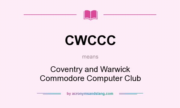 What does CWCCC mean? It stands for Coventry and Warwick Commodore Computer Club