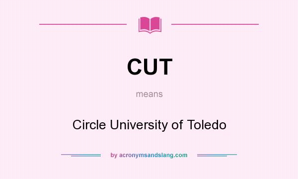What does CUT mean? It stands for Circle University of Toledo