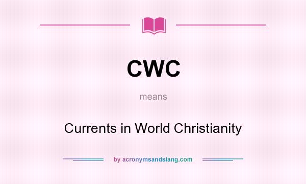 What does CWC mean? It stands for Currents in World Christianity