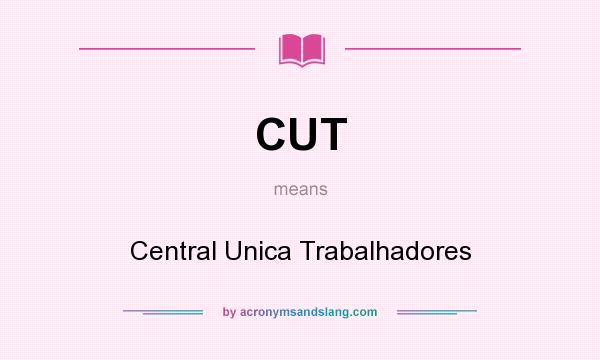 What does CUT mean? It stands for Central Unica Trabalhadores
