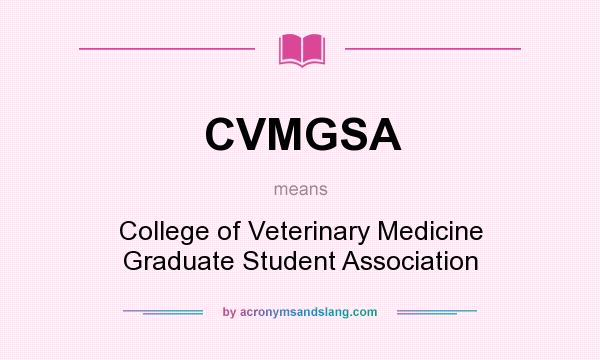 What does CVMGSA mean? It stands for College of Veterinary Medicine Graduate Student Association
