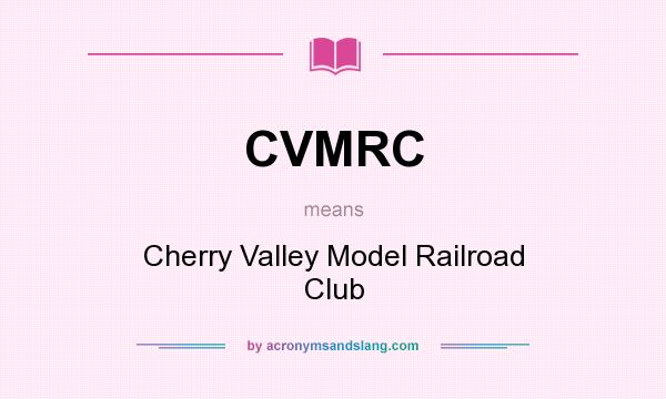 What does CVMRC mean? It stands for Cherry Valley Model Railroad Club