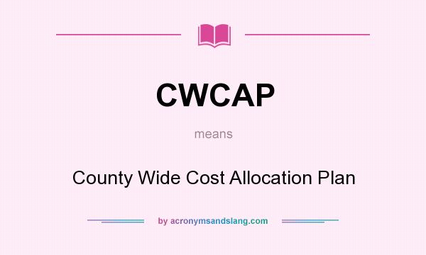 What does CWCAP mean? It stands for County Wide Cost Allocation Plan