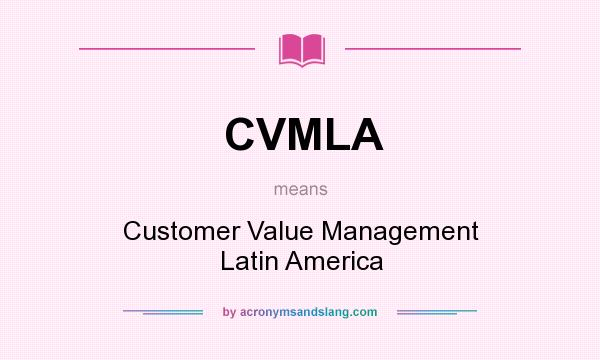 What does CVMLA mean? It stands for Customer Value Management Latin America