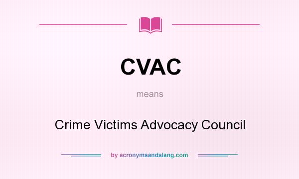 What does CVAC mean? It stands for Crime Victims Advocacy Council