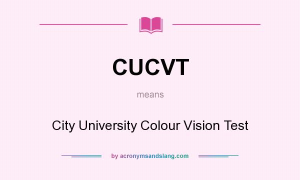 What does CUCVT mean? It stands for City University Colour Vision Test