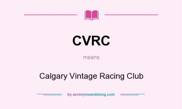 What does CVRC mean? It stands for Calgary Vintage Racing Club