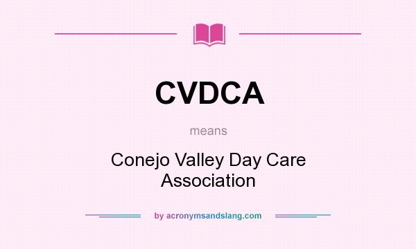 What does CVDCA mean? It stands for Conejo Valley Day Care Association