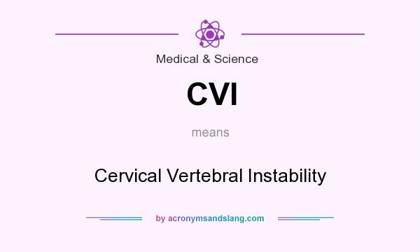 What does CVI mean? It stands for Cervical Vertebral Instability