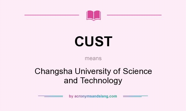What does CUST mean? It stands for Changsha University of Science and Technology