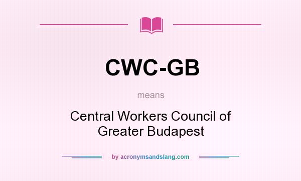 What does CWC-GB mean? It stands for Central Workers Council of Greater Budapest