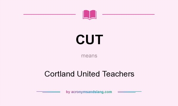 What does CUT mean? It stands for Cortland United Teachers