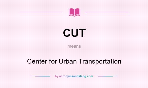 What does CUT mean? It stands for Center for Urban Transportation