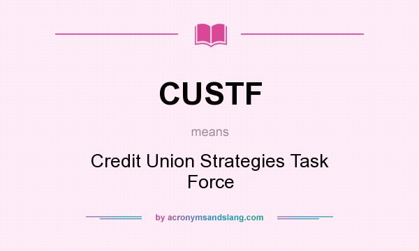What does CUSTF mean? It stands for Credit Union Strategies Task Force