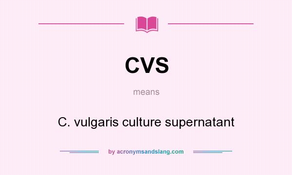 What does CVS mean? It stands for C. vulgaris culture supernatant