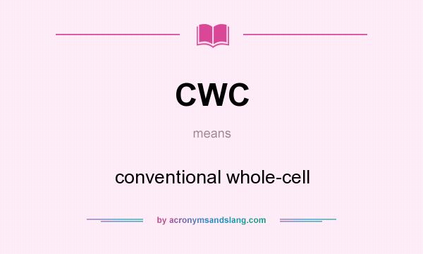 What does CWC mean? It stands for conventional whole-cell