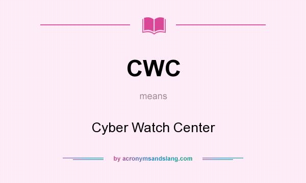 What does CWC mean? It stands for Cyber Watch Center