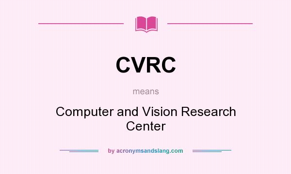 What does CVRC mean? It stands for Computer and Vision Research Center